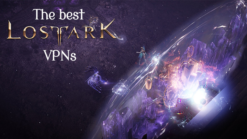 Best VPN for Lost Ark – How to Play From Anywhere