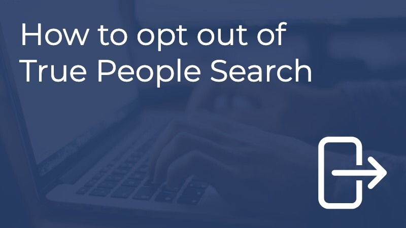 How Do I Get My Info Off Truepeoplesearch How to Opt Out of True People Search in 2024 – And Why You Need To